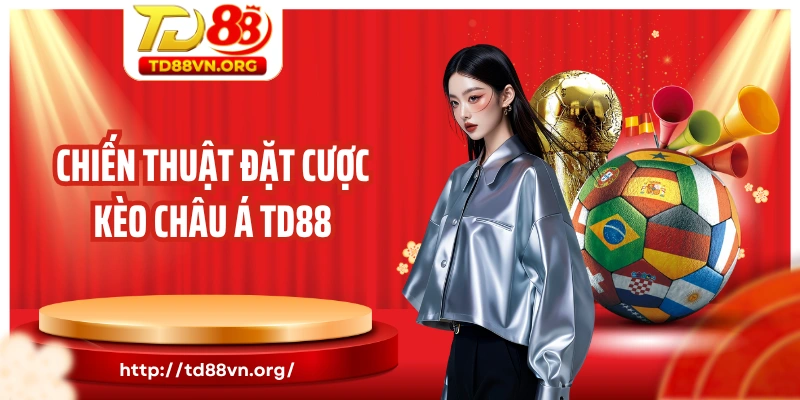 Chiến thuật đặt cược kèo châu Á TD88