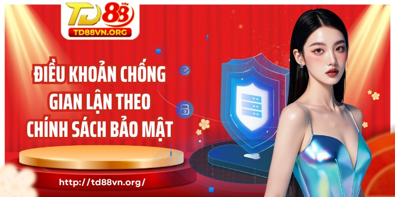 Điều khoản chống gian lận theo chính sách bảo mật TD88 