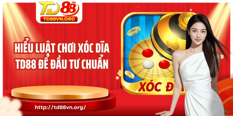 Hiểu luật chơi xóc dĩa TD88 để đầu tư chuẩn