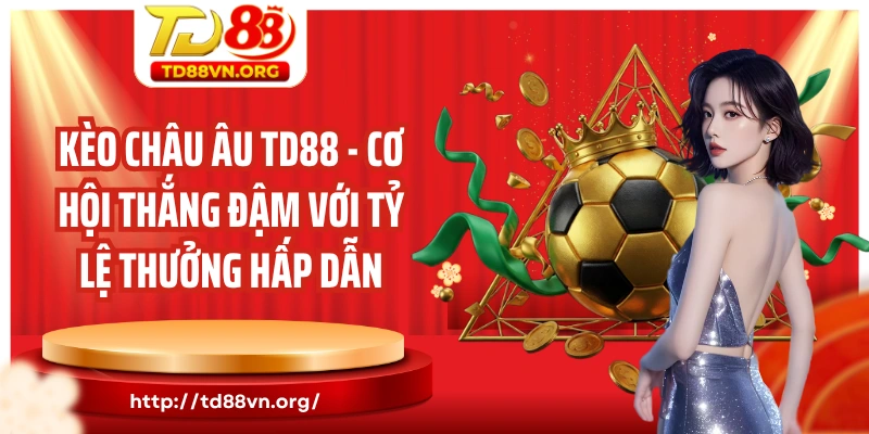 Kèo châu Âu TD88