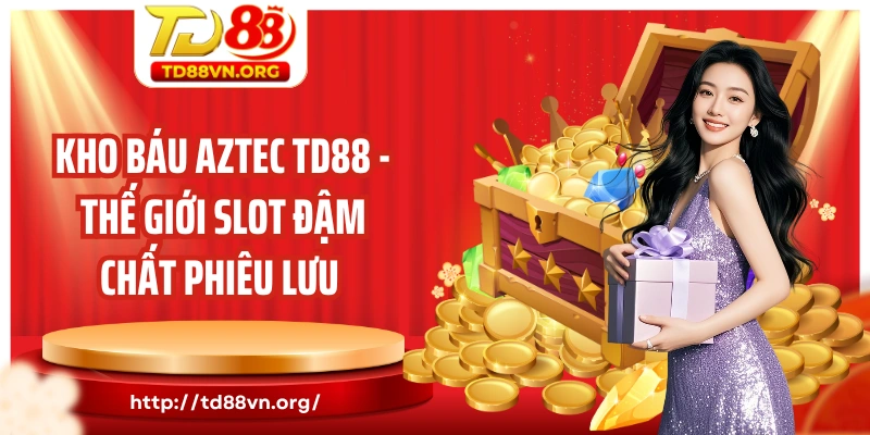 Kho báu Aztec TD88